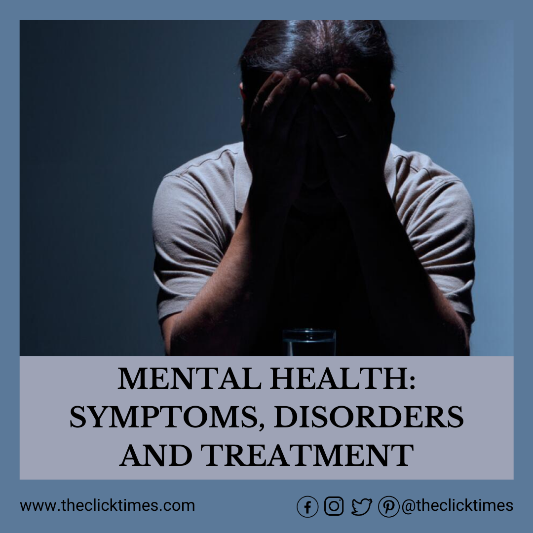 Mental Health Symptoms, Disorders and Treatment - The Click Times