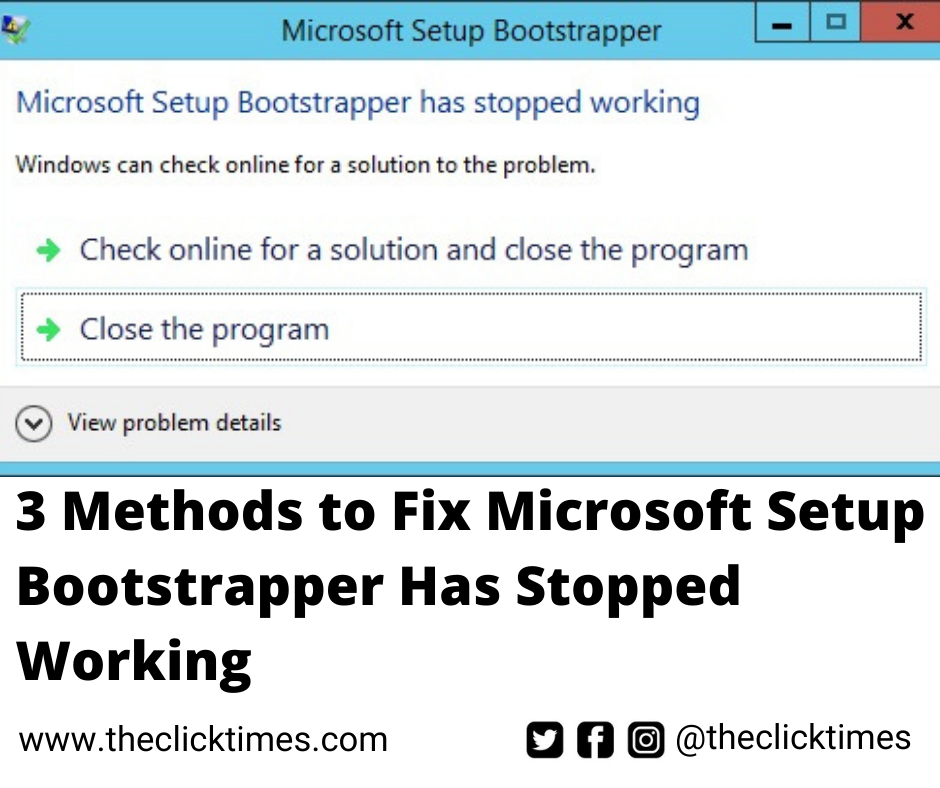 3 Methods to Fix Microsoft Setup Bootstrapper Has Stopped Working - The Click Times
