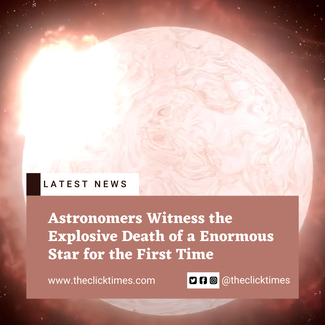 Astronomers Witness the Explosive Death of a Enormous Star for the First Time - The Click Times