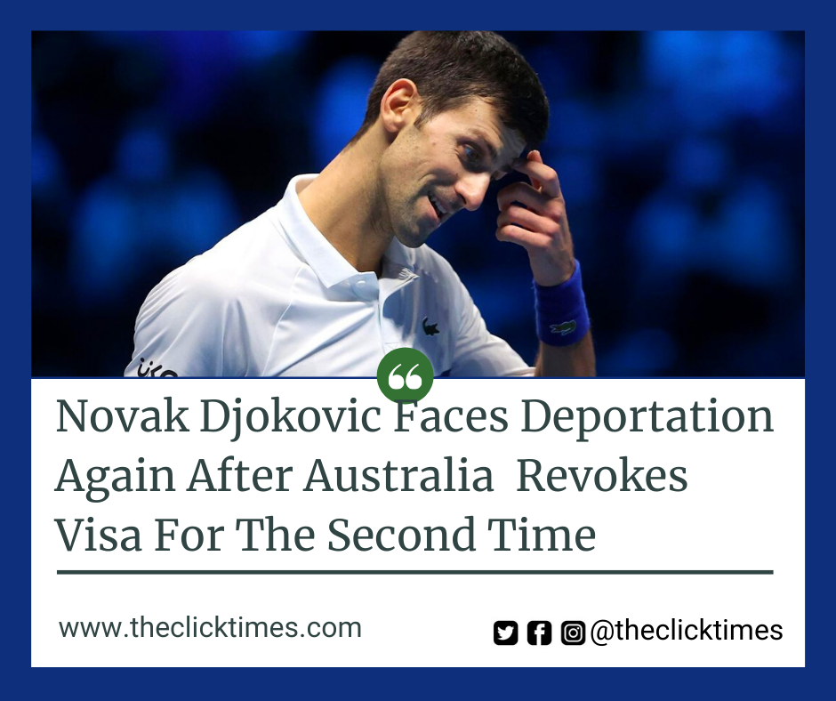 Novak Djokovic Faces Deportation again after Australia Revokes visa for the Second Time - The Click Times