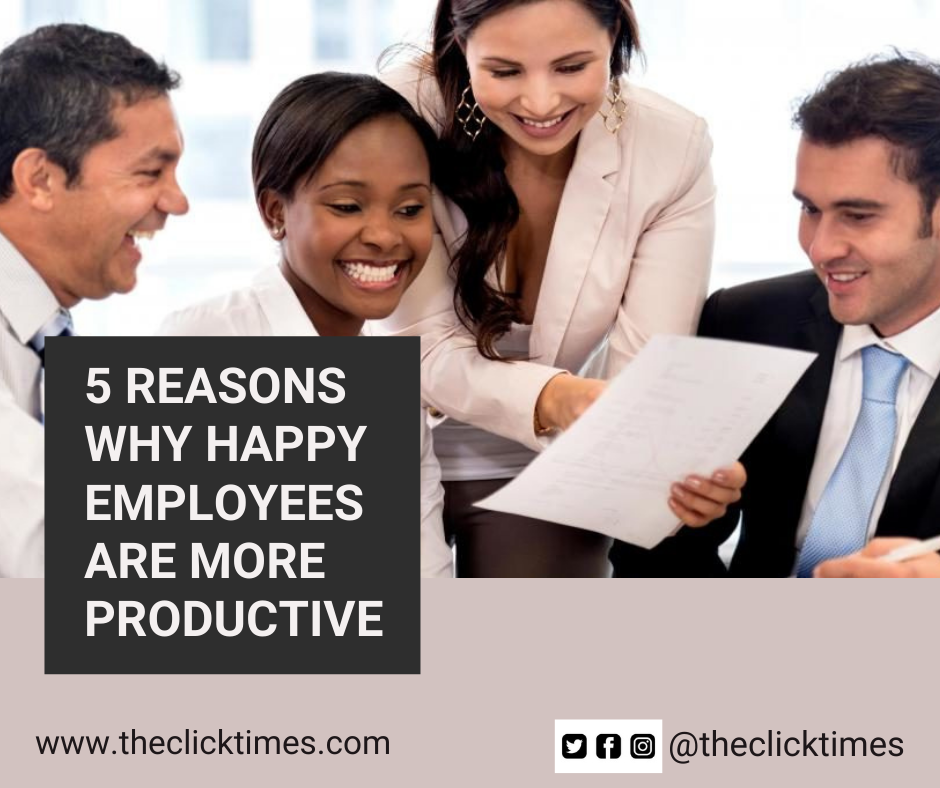 5 Reasons Why Happy Employees Are More Productive - The Click Times