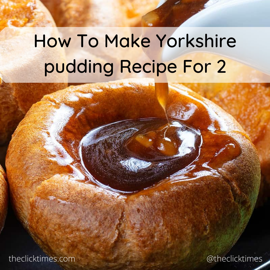 How to make Yorkshire pudding Recipe for 2 - The Click Times