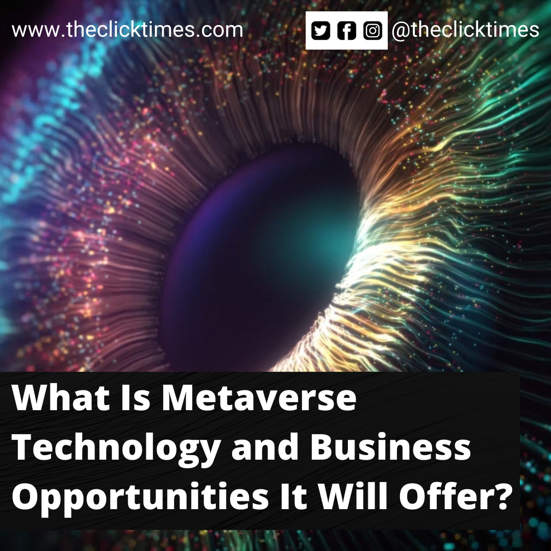 What Is Metaverse Technology and Business Opportunities It Will Offer - The Click Times