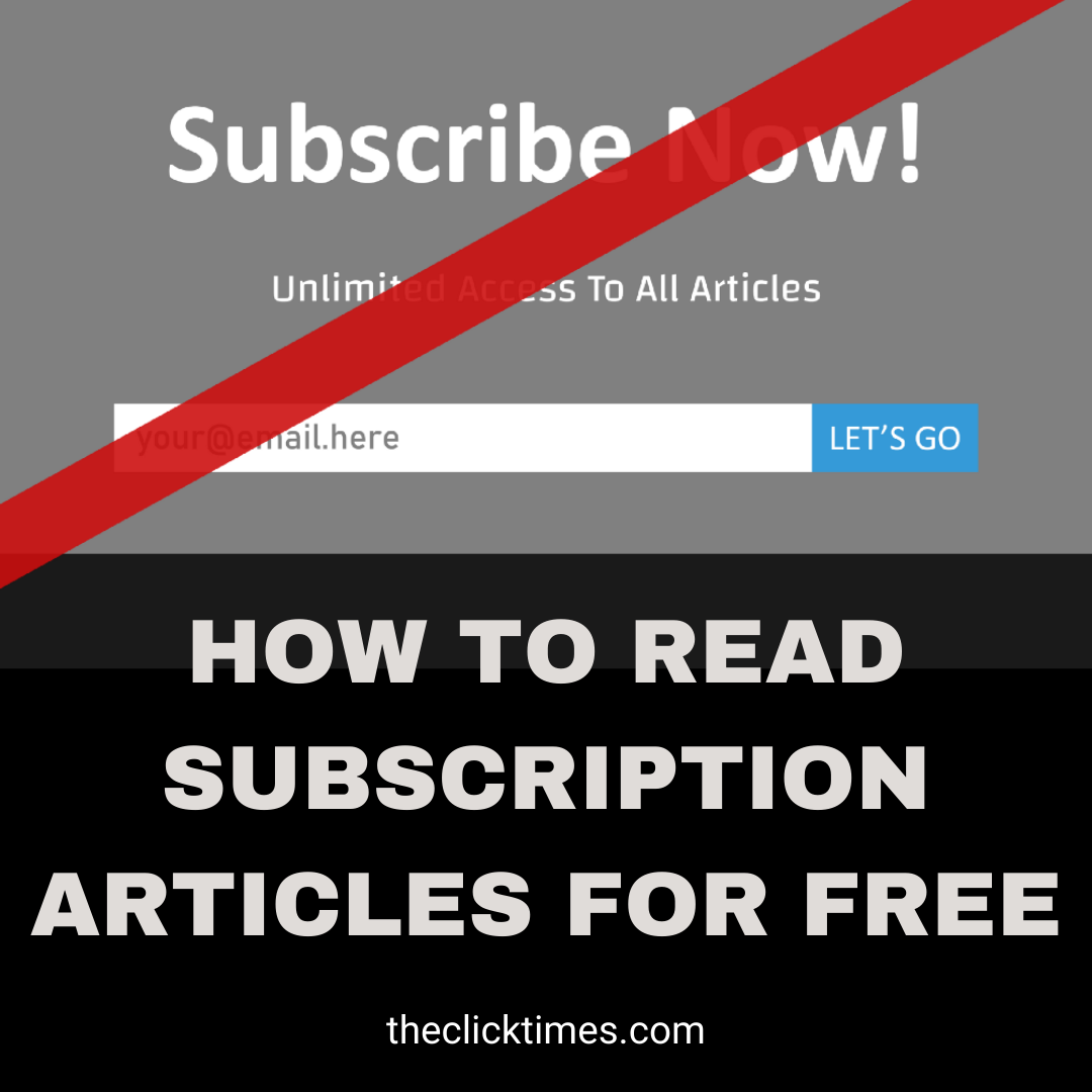 How to read subscription articles for free - The Click Times