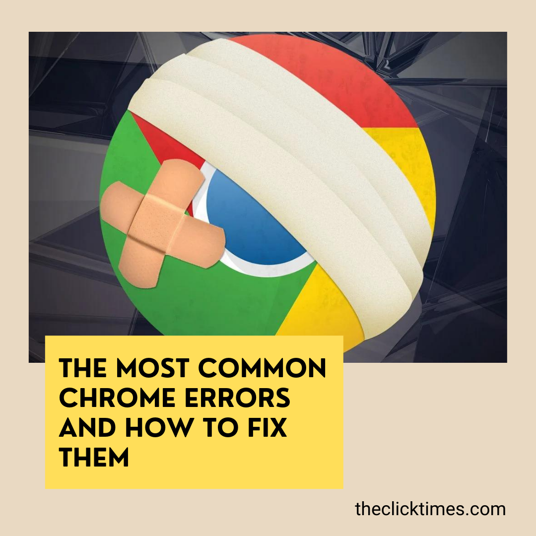 The Most Common Chrome Errors and How to Fix Them - The Click Times