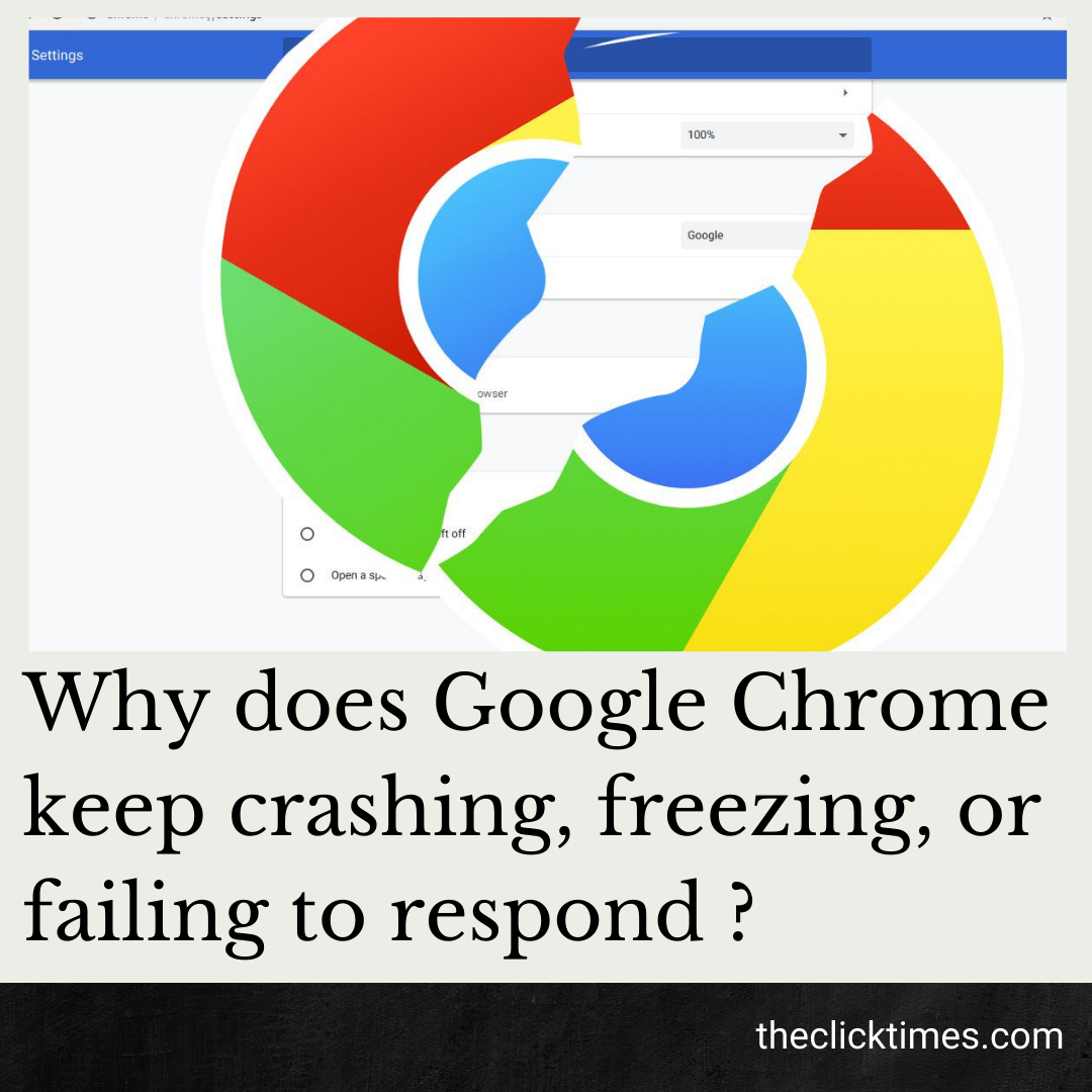 Why Does Google Chrome Keep Crashing, Freezing, Or Failing To Respond - The Click Times