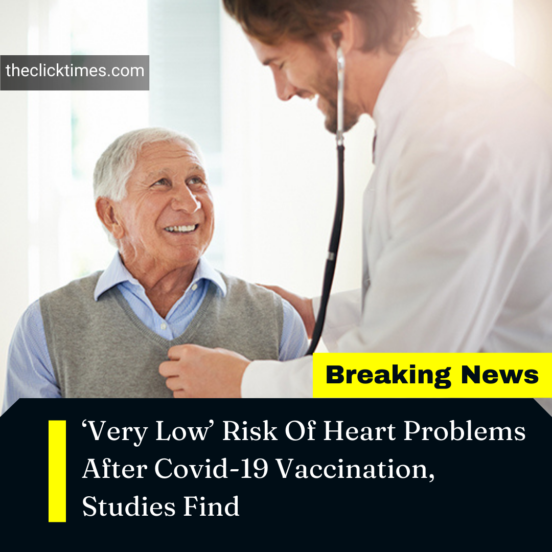 ‘Very Low’ Risk Of Heart Problems After Covid-19 Vaccination, Studies Find - The Click times
