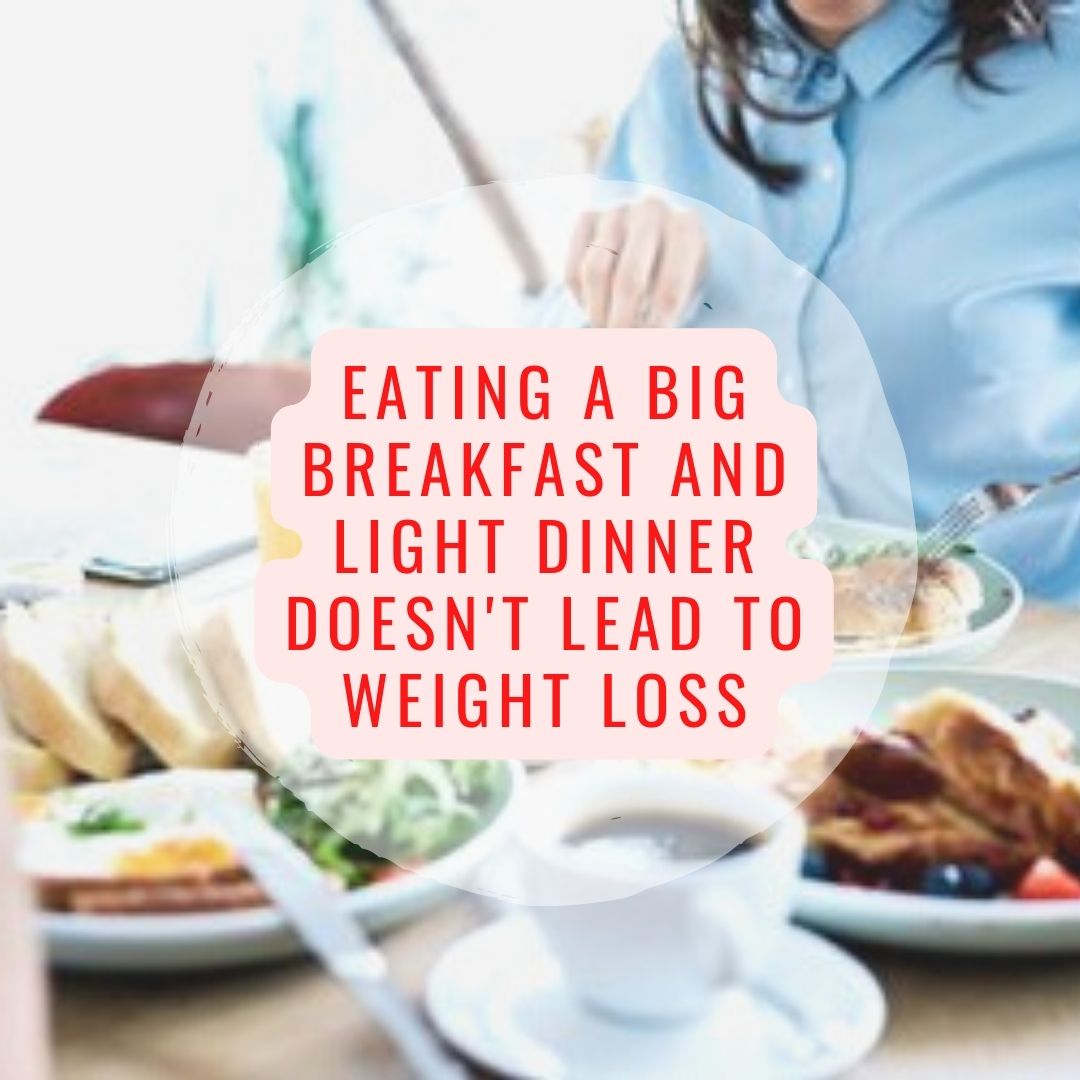 Eating a big breakfast and light dinner doesn't lead to weight loss