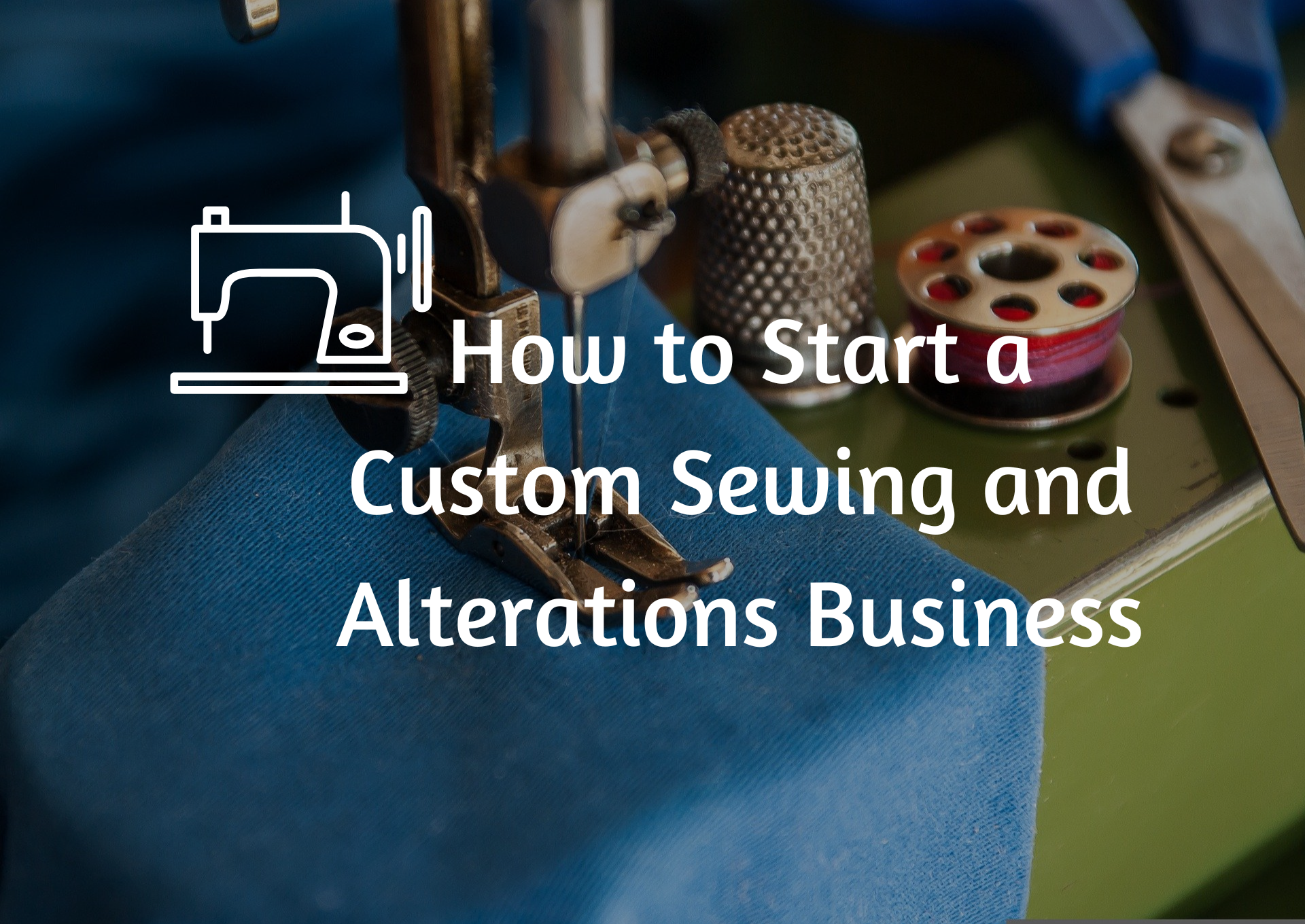 How to Start a Custom Sewing and Alterations Business