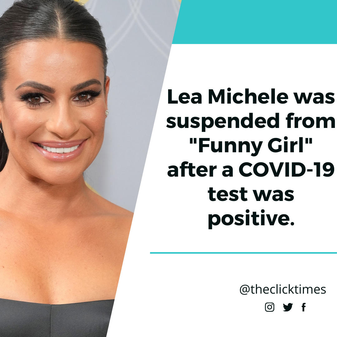 Lea Michele was suspended from Funny Girl after a COVID-19 test was positive.