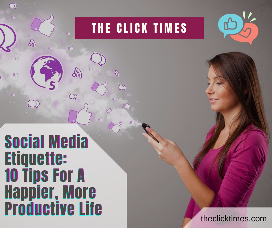 Social Media Etiquette 10 Tips For A Happier, More Productive Life - the click times