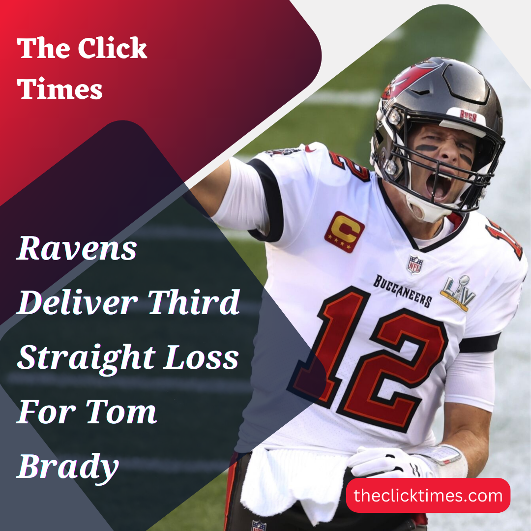 Ravens Deliver Third Straight Loss For Tom Brady - The Click Times