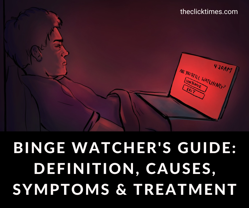 Binge Watcher's Guide Definition, Causes, Symptoms & Treatment - The Click Times