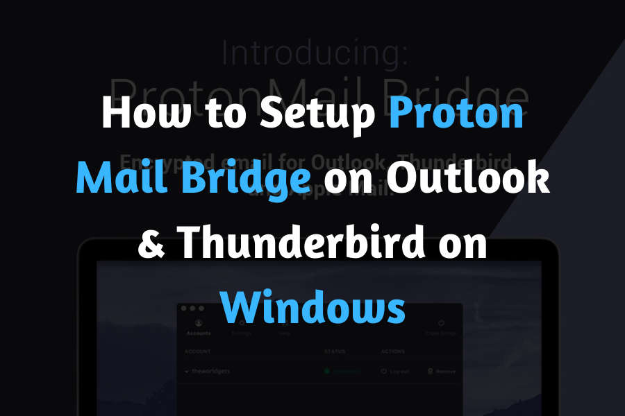 How to Setup Proton Mail Bridge on Outlook & Thunderbird on Windows