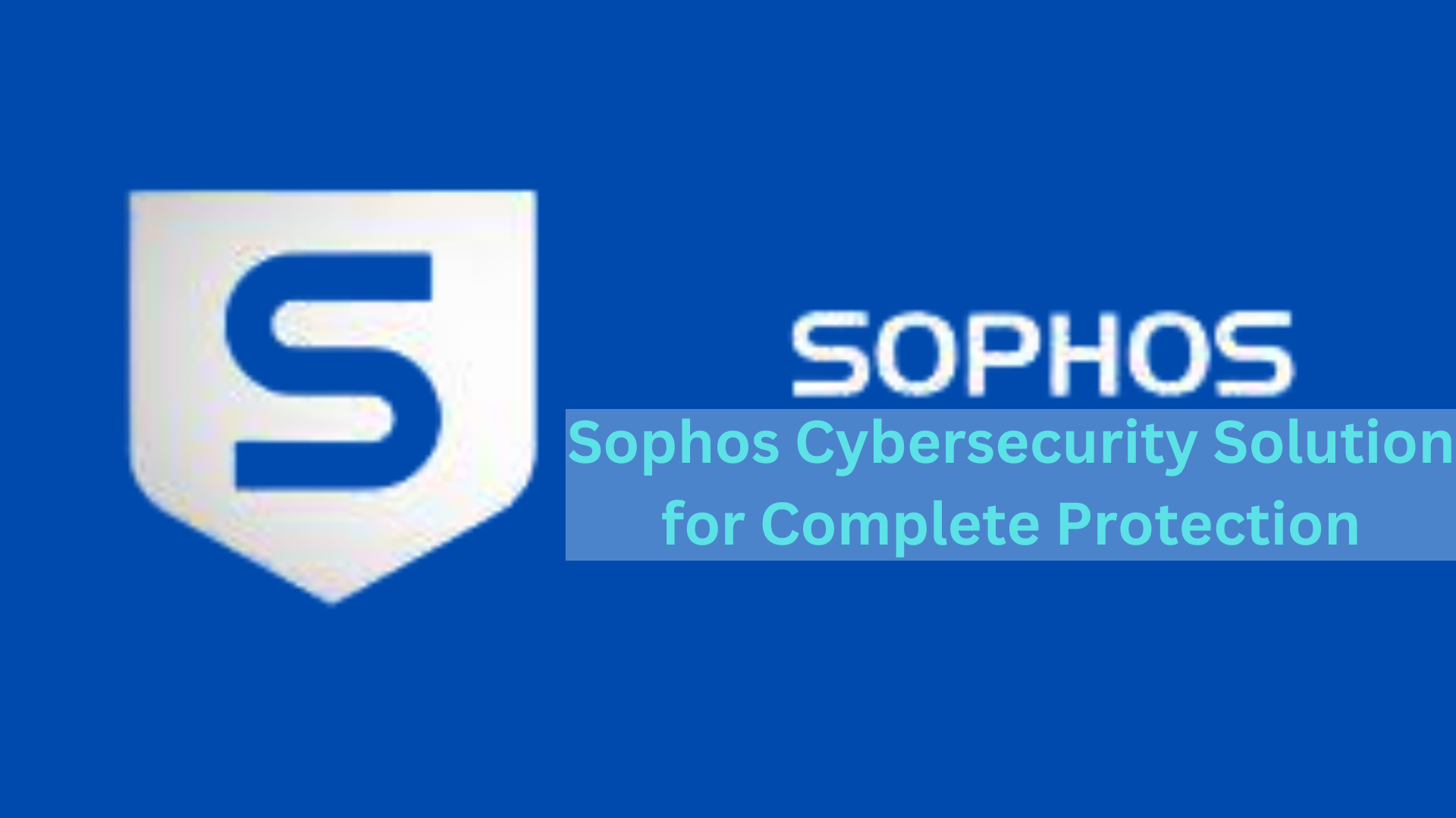 Sophos Cybersecurity Solution for Complete Protection